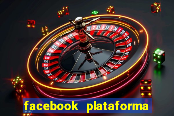 facebook plataforma pagando no cadastro